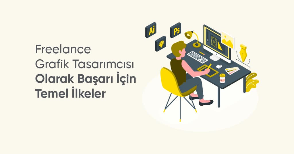 Freelance Grafik Tasarımcı Olarak Başarı İçin Temel İlkekeler