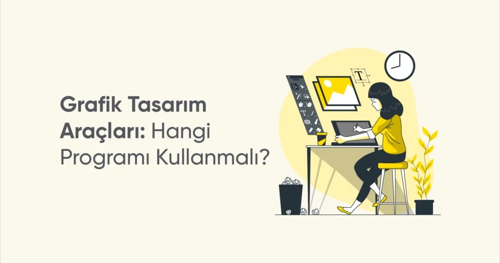 Grafik Tasarım Araçları: Hangi Programı Kullanmalı?