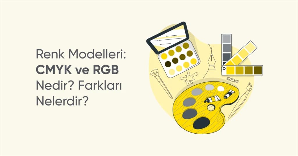 Renk Modelleri: CMYK ve RGB Nedir? Farkları Nelerdir?