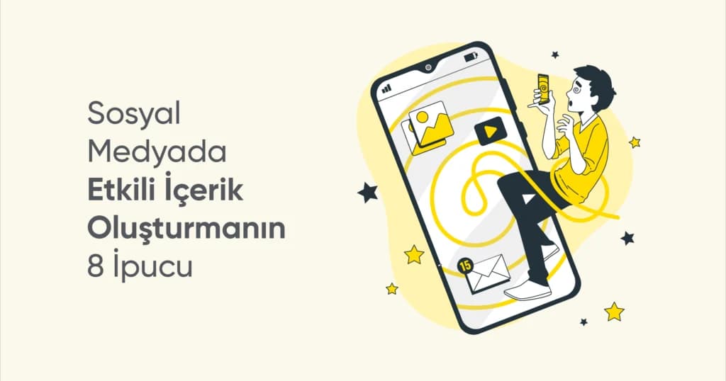 Sosyal Medyada Etkili İçerik Oluşturmanın 8 İpucu